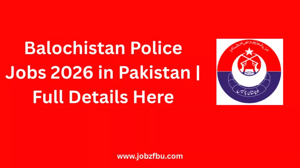 Balochistan Police Jobs 2026 in Pakistan | Full Details Here