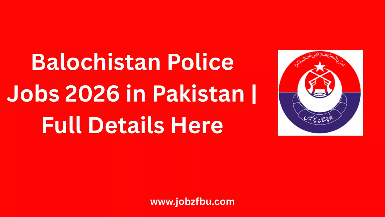 Balochistan Police Jobs 2026 in Pakistan | Full Details Here