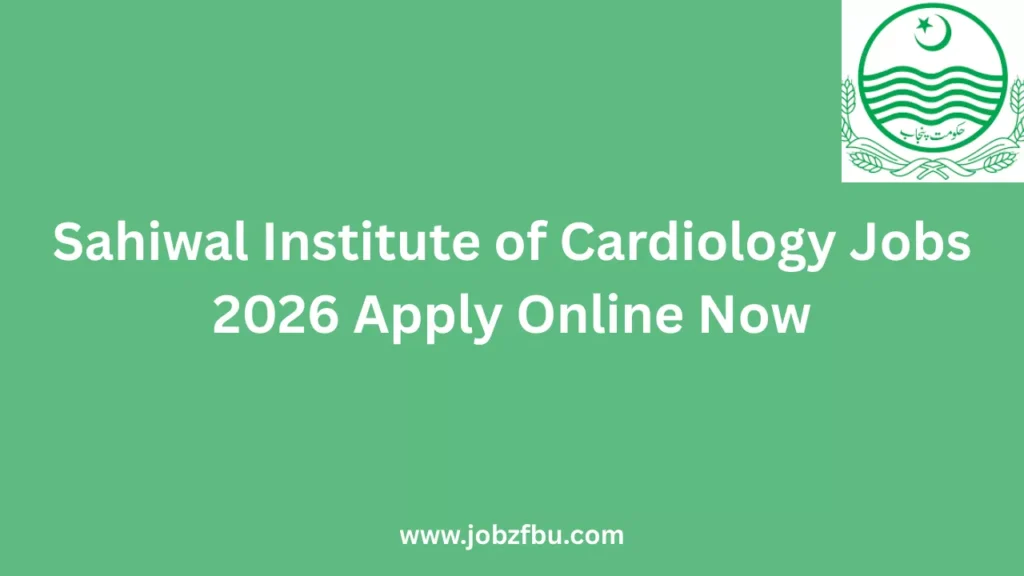 Sahiwal Institute of Cardiology Jobs 2026 Apply Online Now